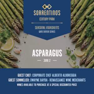 Sorrentino's Century Park | Seasonal Ingredients Wine Dinner Series - Asparagus | June 2, 2026 | 6:30 PM